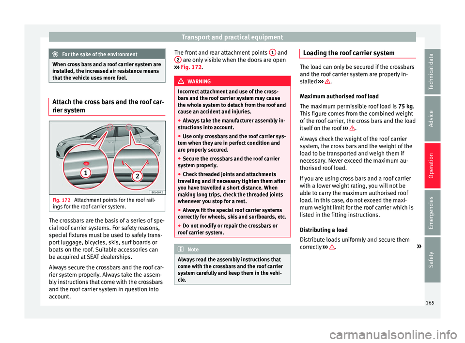 Seat Ibiza 2017 Owners manual Edition 11.17 Transport and practical equipment
For the sake of the environment
When cross bars and a roof carrier system are
ins t
alled, the increased air resistance means
that the vehicle uses more fuel. Attach Seat Ibiza 2017 Owners manual Edition 11.17 Transport and practical equipment
For the sake of the environment
When cross bars and a roof carrier system are
ins t
alled, the increased air resistance means
that the vehicle uses more fuel. Attach