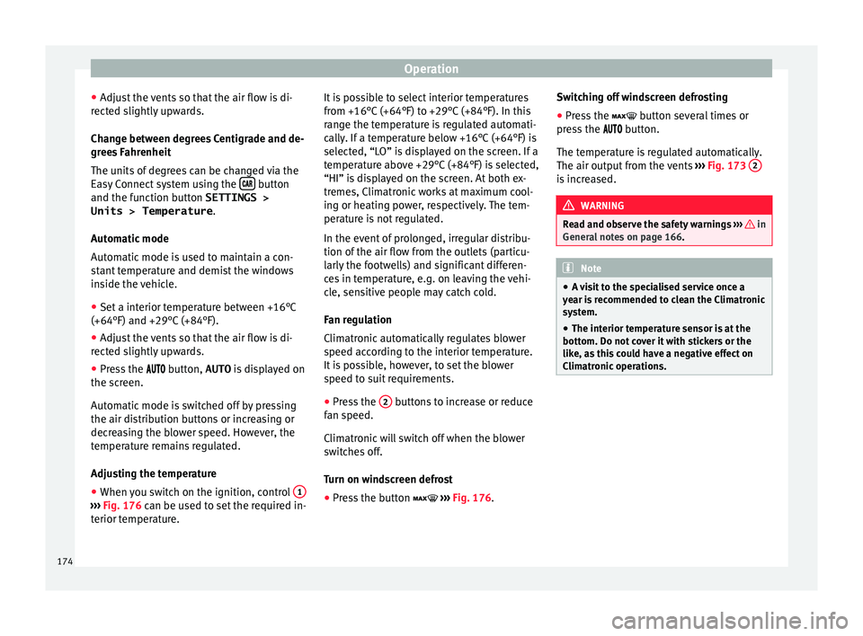 Seat Ibiza 2017 Owners manual Edition 11.17 Operation
● Adju s
t
the vents so that the air flow is di-
rected slightly upwards.
Change between degrees Centigrade and de-
grees Fahrenheit
The units of degrees can be changed via the
Easy Conne Seat Ibiza 2017 Owners manual Edition 11.17 Operation
● Adju s
t
the vents so that the air flow is di-
rected slightly upwards.
Change between degrees Centigrade and de-
grees Fahrenheit
The units of degrees can be changed via the
Easy Conne