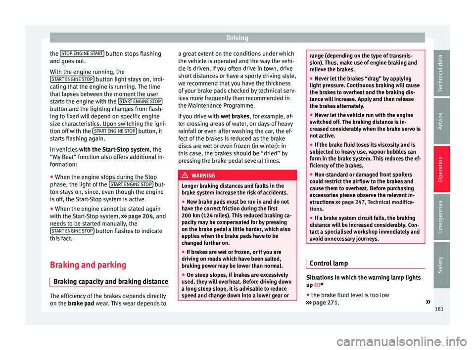 Seat Ibiza 2017 Owners manual Edition 11.17 Driving
the S
T
OP ENGINE START button stops flashing
and g oe
s
out.
With the engine running, the START ENGINE STOP button light stays on, indi-
c atin
g th
at the engine is running. The time
t Seat Ibiza 2017 Owners manual Edition 11.17 Driving
the S
T
OP ENGINE START button stops flashing
and g oe
s
out.
With the engine running, the START ENGINE STOP button light stays on, indi-
c atin
g th
at the engine is running. The time
t