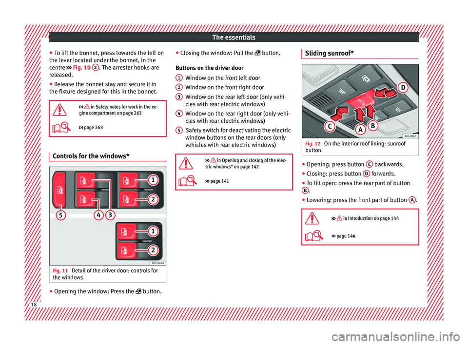 Seat Ibiza 2017  Owners manual Edition 11.17 The essentials
● To lif
t
 the bonnet, press towards the left on
the lever located under the bonnet, in the
centre  ››› Fig. 10  2 . The arrester hooks are
r el
e

ased.
● Release the bonnet