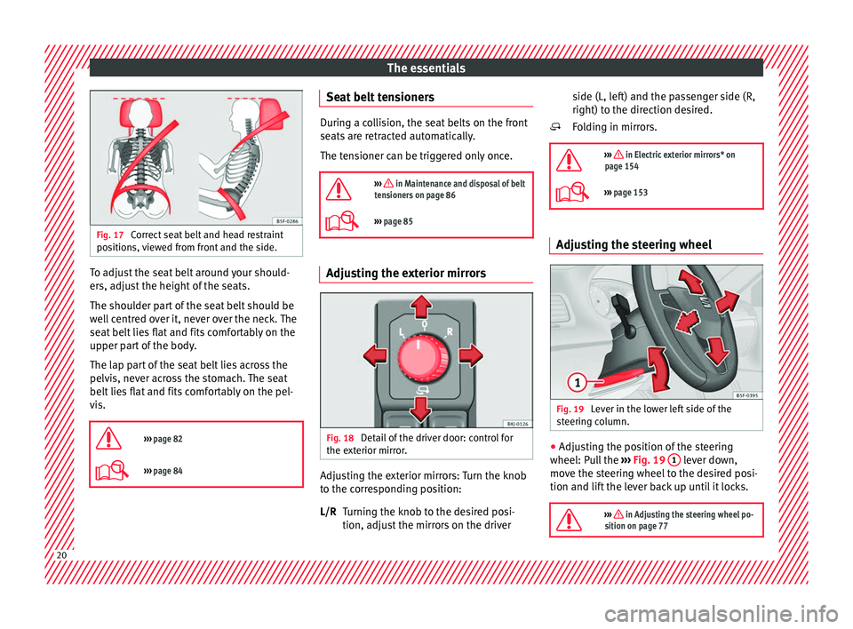 Seat Ibiza 2017   Edition 11.17 Owners Guide The essentials
Fig. 17 
Correct seat belt and head restraint
pos ition
s, viewed from front and the side. To adjust the seat belt around your should-
er
s, a
dju

st the height of the seats.
The shoul