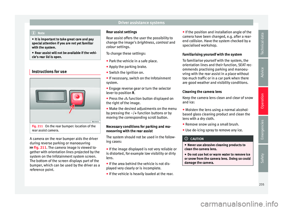 Seat Ibiza 2017 Owners manual Edition 11.17 Driver assistance systems
Note
● It i s
important to take great care and pay
special attention if you are not yet familiar
with the system.
● Rear assist will not be available if the vehi-
cle Seat Ibiza 2017 Owners manual Edition 11.17 Driver assistance systems
Note
● It i s
important to take great care and pay
special attention if you are not yet familiar
with the system.
● Rear assist will not be available if the vehi-
cle