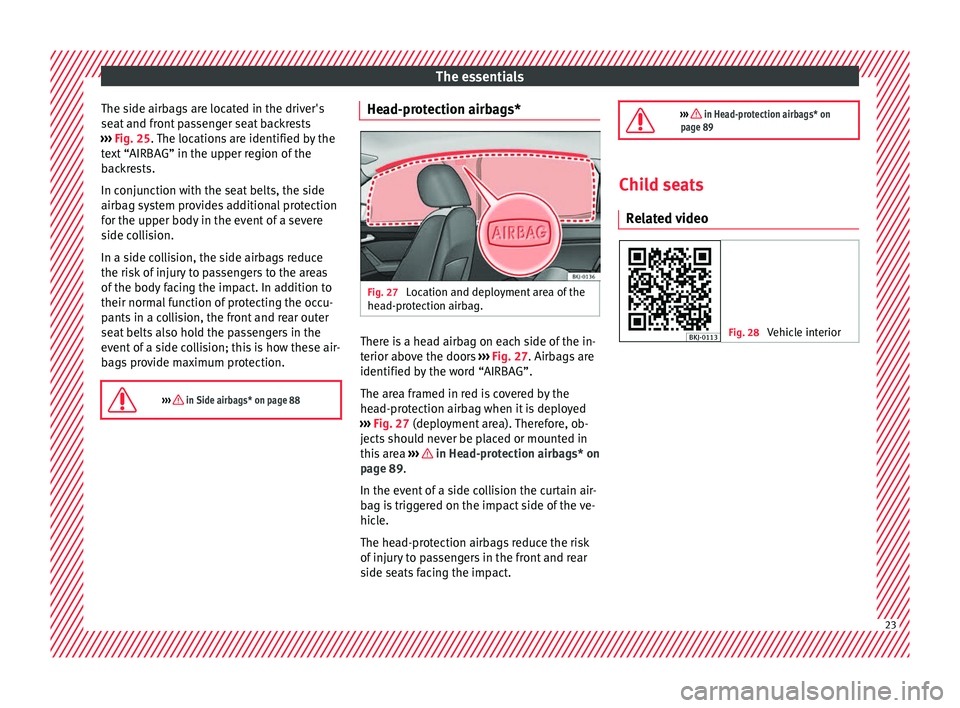 Seat Ibiza 2017  Owners manual Edition 11.17 The essentials
The side airbags are located in the driver's
se at
 and fr
ont passenger seat backrests
›››  Fig. 25. The locations are identified by the
text “AIRBAG” in the upper region