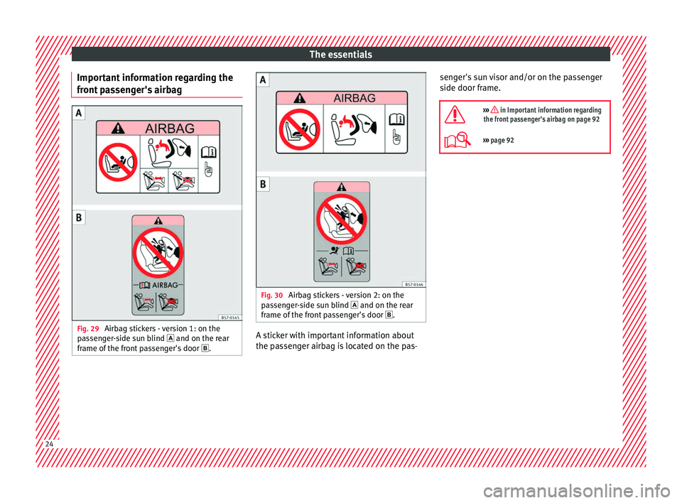 Seat Ibiza 2017   Edition 11.17 Owners Guide The essentials
Important information regarding the
fr ont
 p
assenger's airbag Fig. 29 
Airbag stickers - version 1: on the
p a
s

senger-side sun blind  and on the rear
frame of the front pass