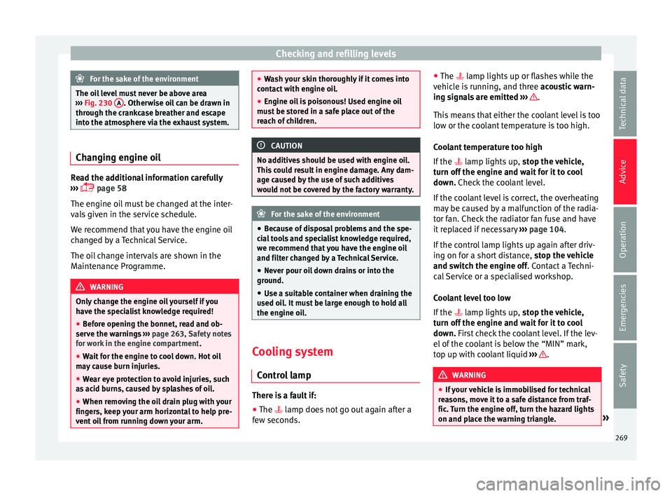 Seat Ibiza 2017  Owners manual Edition 11.17 Checking and refilling levels
For the sake of the environment
The oil level must never be above area
›› ›
 Fig. 230  A . Otherwise oil can be drawn in
through the c r
ankcase breather and escape