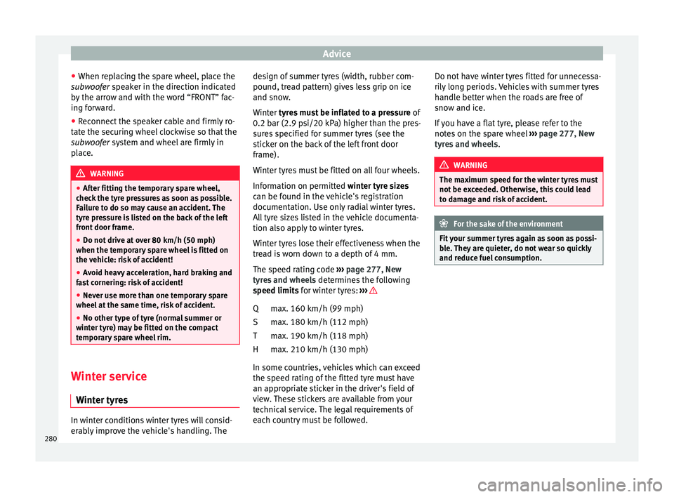 Seat Ibiza 2017  Owners manual Edition 11.17 Advice
● When r ep
l
acing the spare wheel, place the
subwoofer speaker in the direction indicated
by the arrow and with the word “FRONT” fac-
ing forward.
● Reconnect the speaker cable and fi