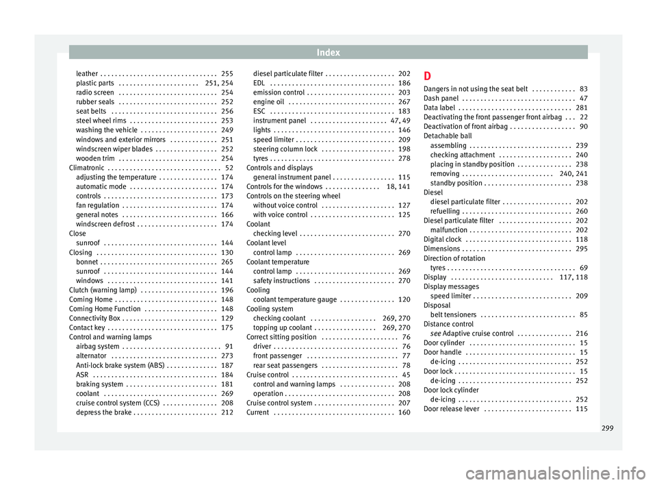 Seat Ibiza 2017  Owners manual Edition 11.17 Index
leather  . . . . . . . . . . . . . . . . . . . . . . . . . . . . . . . . 255
p l
a
stic parts  . . . . . . . . . . . . . . . . . . . . . . 251, 254
radio screen  . . . . . . . . . . . . . . . . 