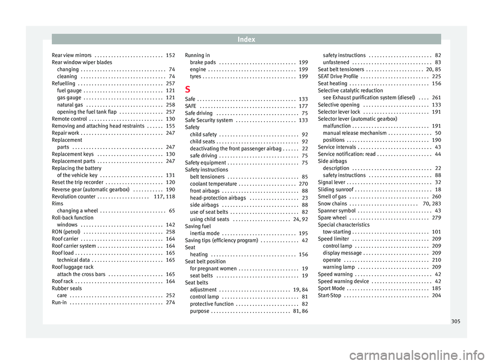 Seat Ibiza 2017  Owners manual Edition 11.17 Index
Rear view mirrors  . . . . . . . . . . . . . . . . . . . . . . . . . 152
R e
ar w
indow wiper blades
changing  . . . . . . . . . . . . . . . . . . . . . . . . . . . . . . . 74
cleaning  . . . . 