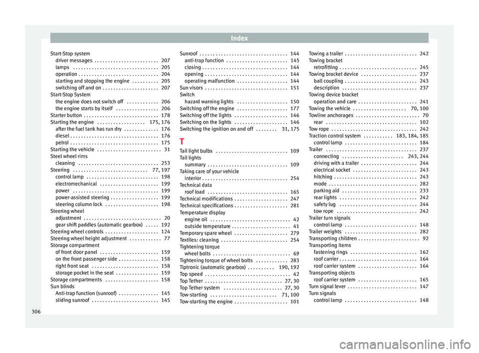 Seat Ibiza 2017  Owners manual Edition 11.17 Index
Start-Stop system driv er me
s
sages  . . . . . . . . . . . . . . . . . . . . . . . . 207
lamps  . . . . . . . . . . . . . . . . . . . . . . . . . . . . . . . . 205
operation . . . . . . . . . .