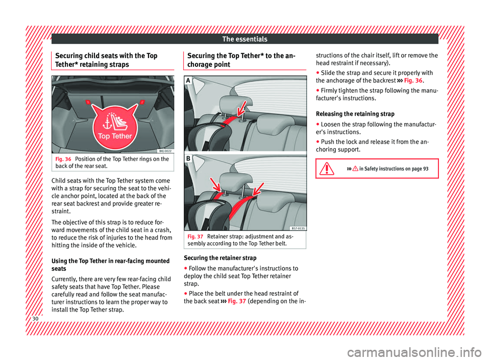 Seat Ibiza 2017  Owners manual Edition 11.17 The essentials
Securing child seats with the Top
T ether* r
et
aining strapsFig. 36 
Position of the Top Tether rings on the
b ac
k

 of the rear seat. Child seats with the Top Tether system come
w
it