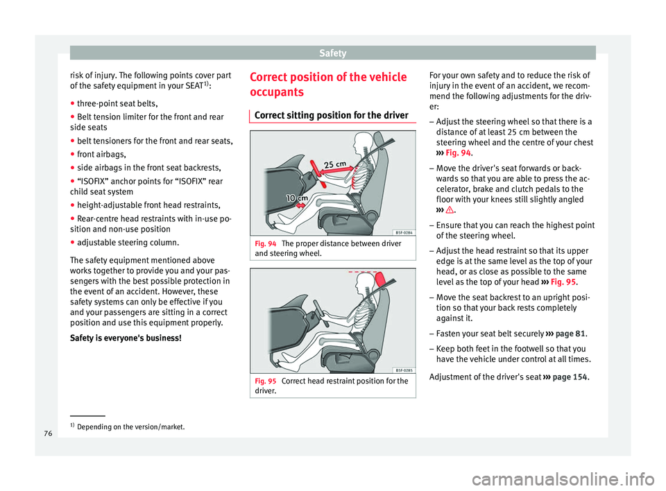 Seat Ibiza 2017  Owners manual Edition 11.17 Safety
risk of injury. The following points cover part
of  the s
af
ety equipment in your SEAT 1)
:
● three-point seat belts,
● Belt tension limiter for the front and rear
side seats
● belt

 te