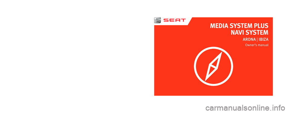 Seat Ibiza 2017  MEDIA SYSTEM PLUS - NAVI SYSTEM MEDIA SYSTEM PLUSNAVI SYSTEM
ARONA | IBIZA
Owner’s  manual
6F0012720DB
Inglés  
6F0012720DB  (11.17)     