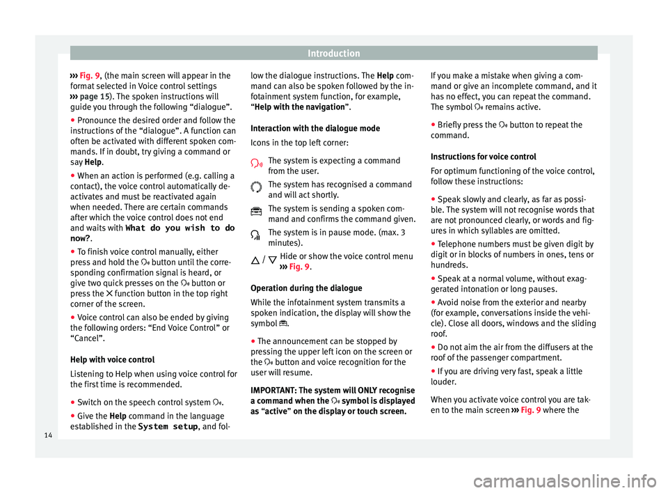 Seat Ibiza 2017 MEDIA SYSTEM PLUS - NAVI SYSTEM Introduction
››› Fig. 9, (the m ain s
c reen will appear in the
format selected in Voice control settings
››› page 15). The spoken instructions will
guide you through the following “di Seat Ibiza 2017 MEDIA SYSTEM PLUS - NAVI SYSTEM Introduction
››› Fig. 9, (the m ain s
c reen will appear in the
format selected in Voice control settings
››› page 15). The spoken instructions will
guide you through the following “di