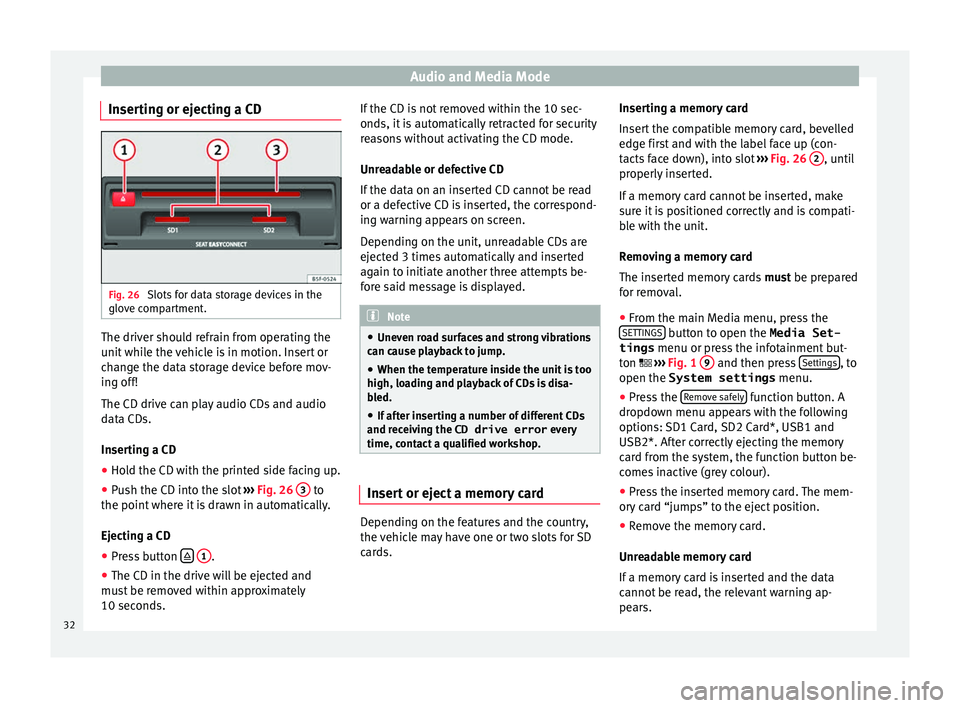 Seat Ibiza 2017  MEDIA SYSTEM PLUS - NAVI SYSTEM Audio and Media Mode
Inserting or ejecting a CD Fig. 26 
Slots for data storage devices in the
glo v
e c
ompartment. The driver should refrain from operating the
u
nit
 whi

le the vehicle is in motio