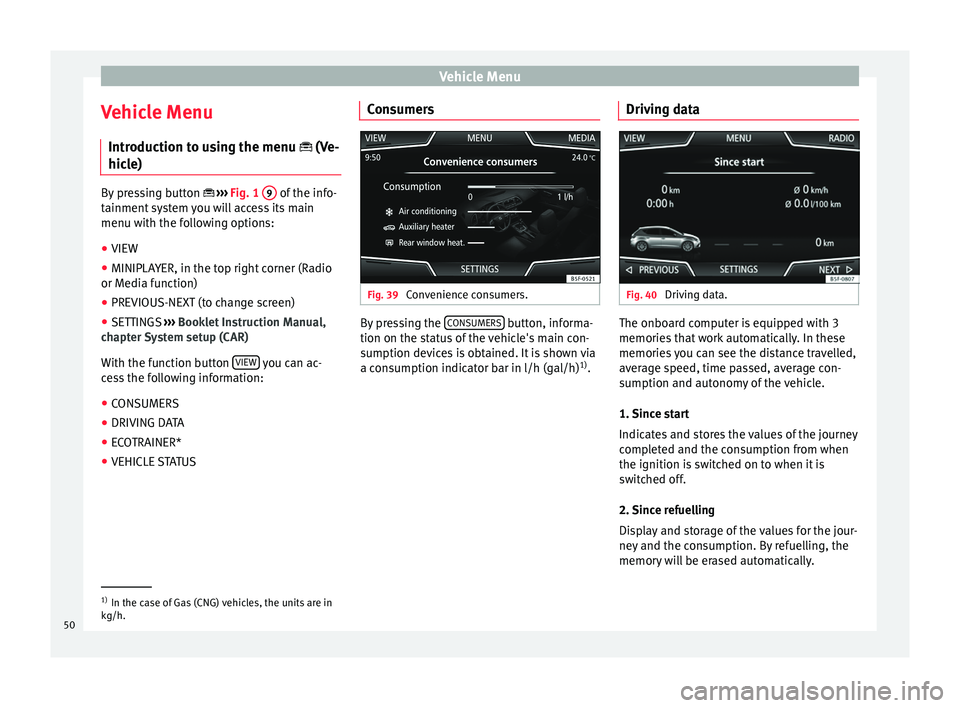 Seat Ibiza 2017 MEDIA SYSTEM PLUS - NAVI SYSTEM Vehicle Menu
Vehicle Menu Intr oduction t
o u
sing the menu (Ve-
hicle) By pressing button
›››
Fig. 1 9 of the info-
tainment sy
stem you will access its main
menu with the followi Seat Ibiza 2017 MEDIA SYSTEM PLUS - NAVI SYSTEM Vehicle Menu
Vehicle Menu Intr oduction t
o u
sing the menu (Ve-
hicle) By pressing button
›››
Fig. 1 9 of the info-
tainment sy
stem you will access its main
menu with the followi