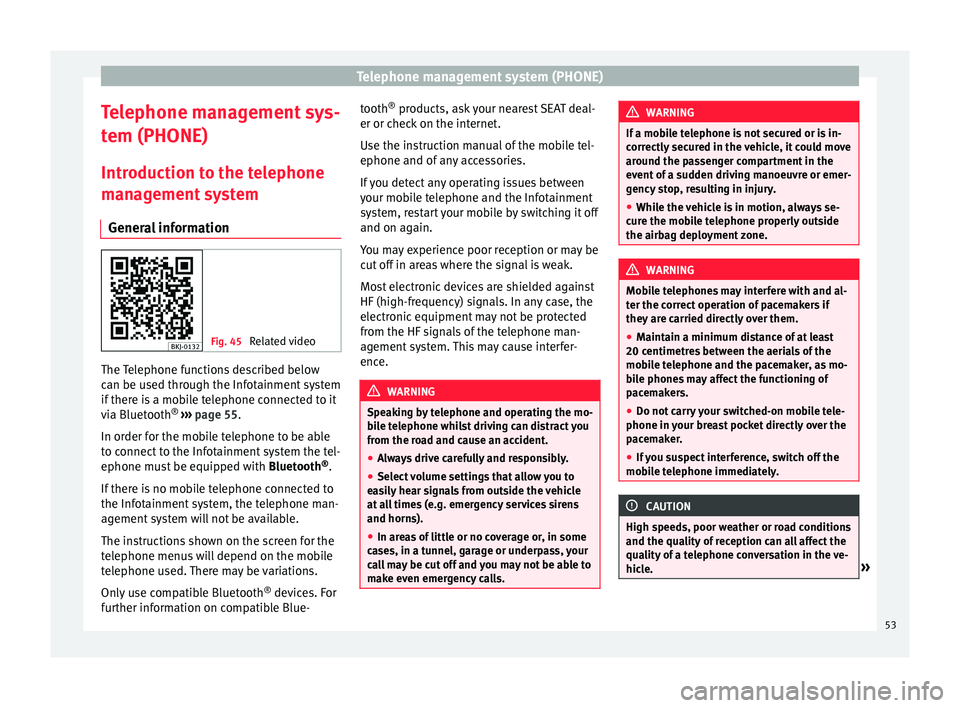 Seat Ibiza 2017  MEDIA SYSTEM PLUS - NAVI SYSTEM Telephone management system (PHONE)
Telephone management sys-
t em (PHONE)
Intr oduction t
o the telephone
management system
General information Fig. 45 
Related video The Telephone functions describe