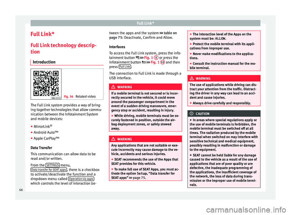 Seat Ibiza 2017  MEDIA SYSTEM PLUS - NAVI SYSTEM Full Link*
Full Link* F u
l
l Link technology descrip-
tion
Introduction Fig. 56 
Related video The Full Link system provides a way of bring-
in
g t
og

ether technologies that allow commu-
nication b