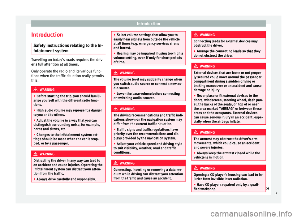 Seat Ibiza 2017  MEDIA SYSTEM PLUS - NAVI SYSTEM Introduction
Introduction Saf ety
 in
structions relating to the In-
fotainment system Travelling on today's roads requires the driv-
er's f
u

ll attention at all times.
Only operate the radi