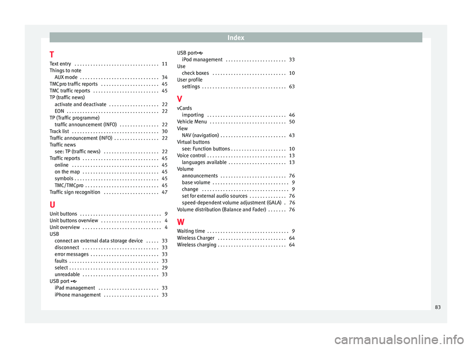 Seat Ibiza 2017  MEDIA SYSTEM PLUS - NAVI SYSTEM Index
T T e
xt
 entry  . . . . . . . . . . . . . . . . . . . . . . . . . . . . . . . . 11
Things to note AUX mode  . . . . . . . . . . . . . . . . . . . . . . . . . . . . . . 34
TMCpro traffic reports