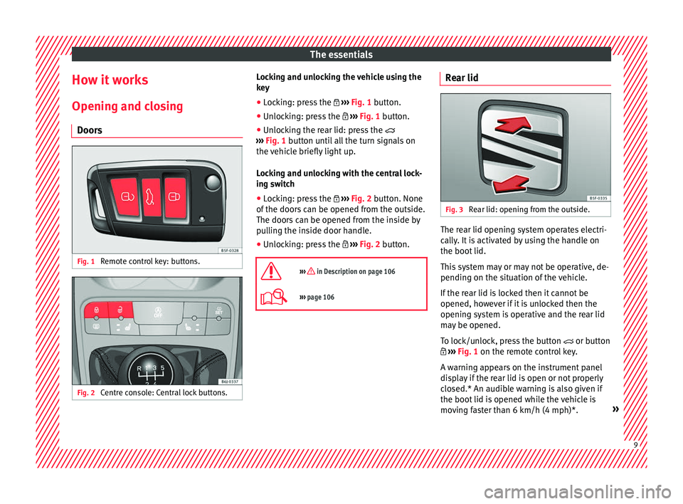Seat Ibiza 5D 2016   Edition 11.16 User Guide The essentials
How it works
Openin g and c
lo
sing
Doors Fig. 1 
Remote control key: buttons. Fig. 2 
Centre console: Central lock buttons. Locking and unlocking the vehicle using the
k
ey
● Loc
kin