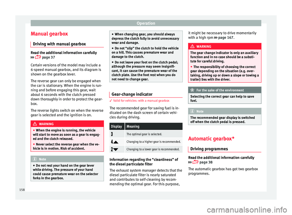 Seat Ibiza 5D 2016  Owners manual Edition 11.16 Operation
Manual gearbox Driv in
g w
ith manual gearboxRead the additional information carefully
›› ›

  page 37
Certain versions of the model may include a
6-speed manual gearbox, and its di