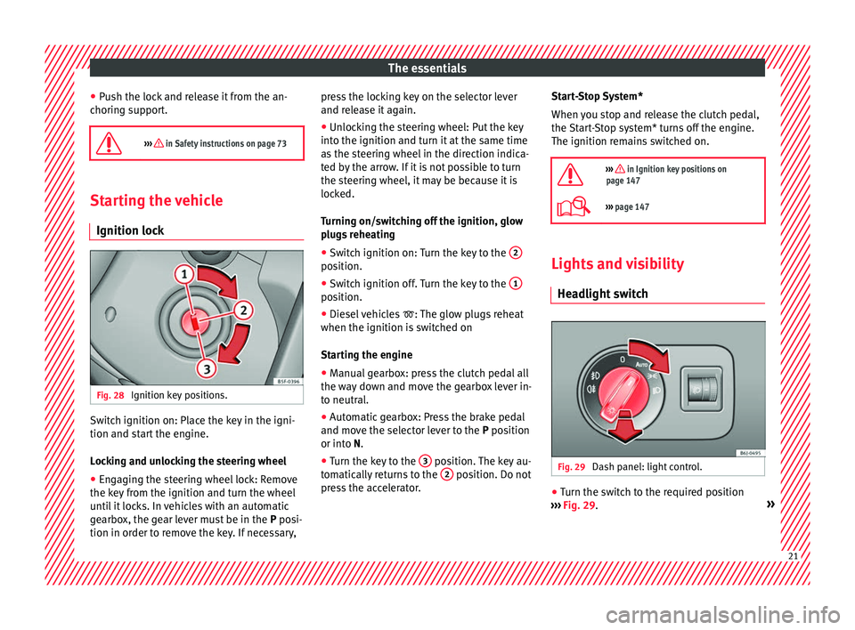 Seat Ibiza 5D 2016  Owners manual Edition 11.16 The essentials
● Pu
sh the loc
k and release it from the an-
choring support.

›››  in Safety instructions on page 73 Starting the vehicle
Ignition lock Fig. 28 
Ignition key positions. Swi