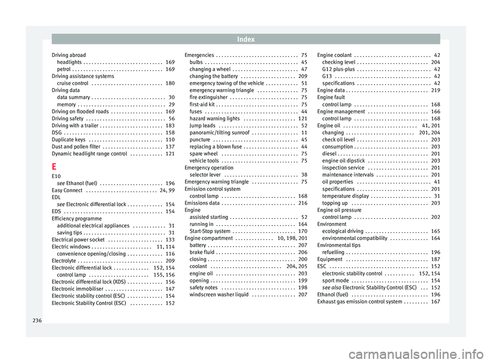 Seat Ibiza 5D 2016  Owners manual Edition 11.16 Index
Driving abroad he a
dlights
 . . . . . . . . . . . . . . . . . . . . . . . . . . . . . 169
petrol  . . . . . . . . . . . . . . . . . . . . . . . . . . . . . . . . . 169
Driving assistance system