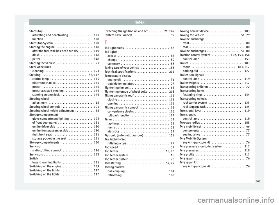 Seat Ibiza 5D 2016  Owners manual Edition 11.16 Index
Start-Stop activ atin
g and de
activating  . . . . . . . . . . . . . . . 171
function  . . . . . . . . . . . . . . . . . . . . . . . . . . . . . . . 170
Start-Stop System . . . . . . . . . . . .