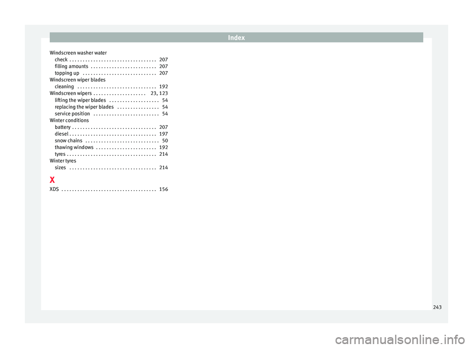 Seat Ibiza 5D 2016  Owners manual Edition 11.16 Index
Windscreen washer water chec
k
 . . . . . . . . . . . . . . . . . . . . . . . . . . . . . . . . . 207
filling amounts  . . . . . . . . . . . . . . . . . . . . . . . . . 207
topping up  . . . . .