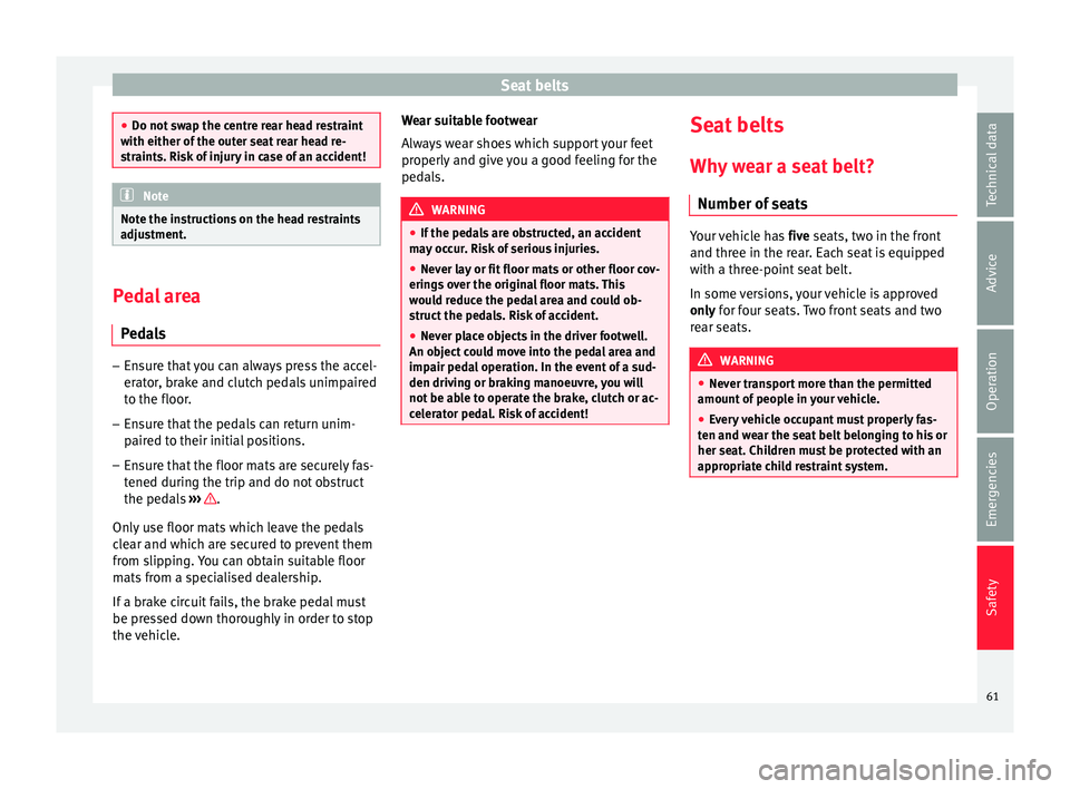 Seat Ibiza 5D 2016 Owners manual Edition 11.16 Seat belts
●
Do not sw ap the c
entre rear head restraint
with either of the outer seat rear head re-
straints. Risk of injury in case of an accident! Note
Note the instructions on the head restrain Seat Ibiza 5D 2016 Owners manual Edition 11.16 Seat belts
●
Do not sw ap the c
entre rear head restraint
with either of the outer seat rear head re-
straints. Risk of injury in case of an accident! Note
Note the instructions on the head restrain