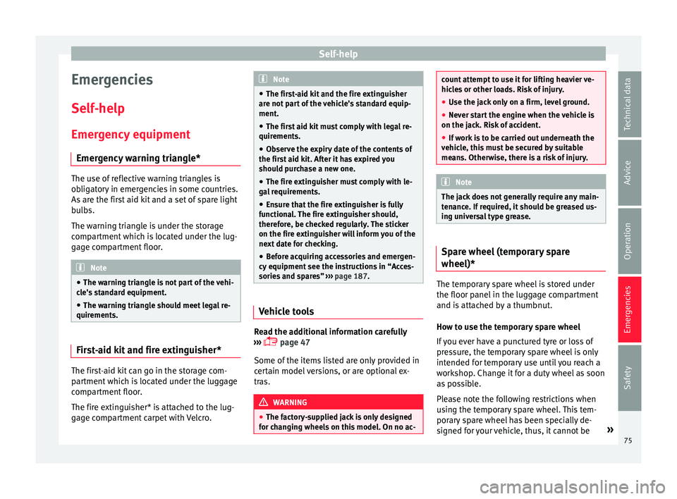 Seat Ibiza 5D 2016  Owners manual Edition 11.16 Self-help
Emergencies
Self -help
Emer g
ency equipment
Emergency warning triangle* The use of reflective warning triangles is
ob
lig

atory in emergencies in some countries.
As are the first aid kit a