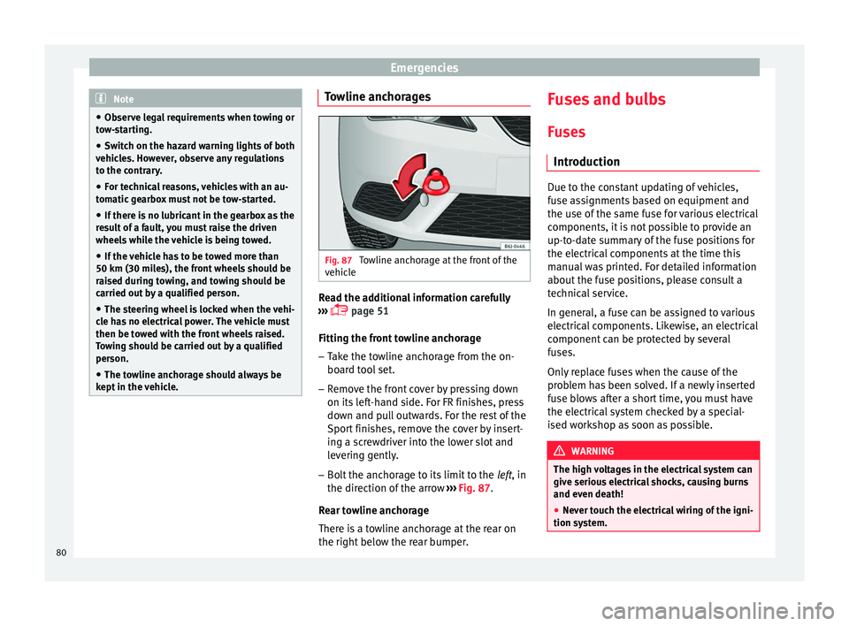 Seat Ibiza 5D 2016  Owners manual Edition 11.16 Emergencies
Note
● Ob ser
ve legal requirements when towing or
tow-starting.
● Switch on the hazard warning lights of both
vehicl
 es. However, observe any regulations
to the contrary.
● For tec