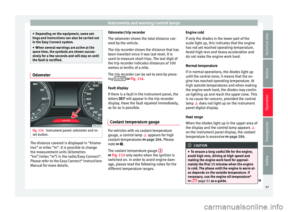 Seat Ibiza 5D 2016  Owners manual Edition 11.16 Instruments and warning/control lamps
●
Dependin g on the equipment, some set
-
tings and instructions can also be carried out
in the Easy Connect system.
● When several warnings are active at the