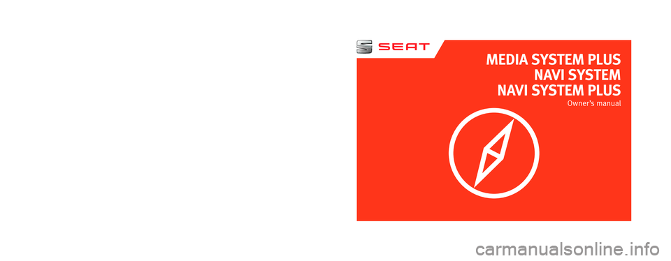 Seat Ibiza 5D 2016  MEDIA SYSTEM PLUS - NAVI SYSTEM - NAVI SYSTEM PLUS MEDIA SYSTEM PLUSNAVI SYSTEM
NAVI SYSTEM PLUS
Owner’s  manual
575012720DB
Inglés  
575012720DB  (11.16)     
