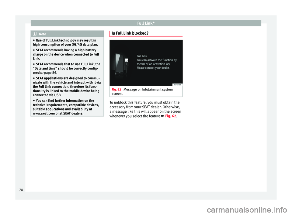 Seat Ibiza 5D 2016  MEDIA SYSTEM PLUS - NAVI SYSTEM - NAVI SYSTEM PLUS Full Link*
Note
● Use of  F
ull Link technology may result in
high consumption of your 3G/4G data plan.
● SEAT recommends having a high battery
char
 ge on the device when connected to Full
Link.
