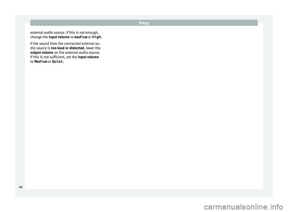 Seat Ibiza 5D 2016  MEDIA SYSTEM PLUS - NAVI SYSTEM - NAVI SYSTEM PLUS Setup
external audio source. If this is not enough,
c h
an
ge the input volume  to medium or high.
If the sound from the connected external au-
dio source is  too loud or distorted, lower the
output v