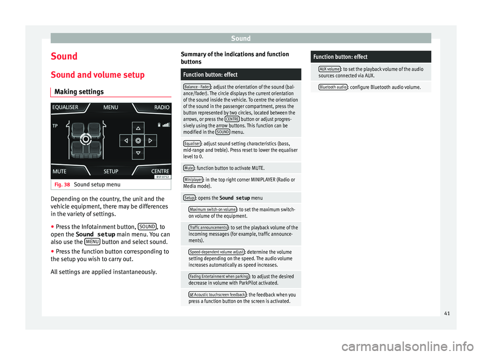 Seat Ibiza 5D 2016 MEDIA SYSTEM TOUCH - COLOUR Sound
Sound
Sou nd and
volume setup
Making settings Fig. 38
Sound setup menu Depending on the country, the unit and the
v
ehic
le equipment, there may be differences
in the variety of settings.
● Seat Ibiza 5D 2016 MEDIA SYSTEM TOUCH - COLOUR Sound
Sound
Sou nd and
volume setup
Making settings Fig. 38
Sound setup menu Depending on the country, the unit and the
v
ehic
le equipment, there may be differences
in the variety of settings.
●
