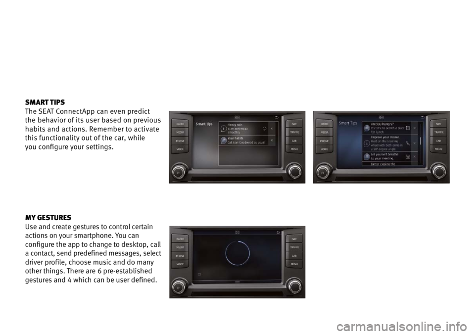 Seat Ibiza 5D 2016  Apps SMART TIPS
The SEAT ConnectApp can even predict  
the behavior of its user based on previous 
habits and actions. Remember to activate 
this functionality out of the car, while   
you configure your s