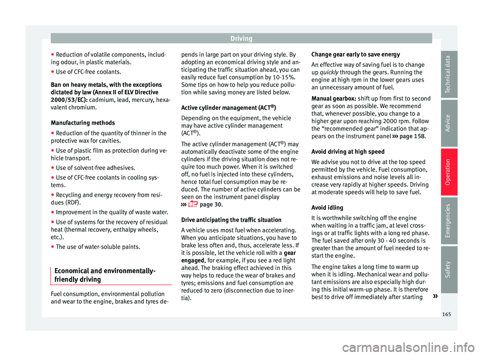Seat Ibiza SC 2016 Owners manual Driving
● Reduction of
volatile components, includ-
ing odour, in plastic materials.
● Use of CFC-free coolants.
Ban on heavy
metals, with the exceptions
dictated by law (Annex II of ELV Direc Seat Ibiza SC 2016 Owners manual Driving
● Reduction of
volatile components, includ-
ing odour, in plastic materials.
● Use of CFC-free coolants.
Ban on heavy
metals, with the exceptions
dictated by law (Annex II of ELV Direc