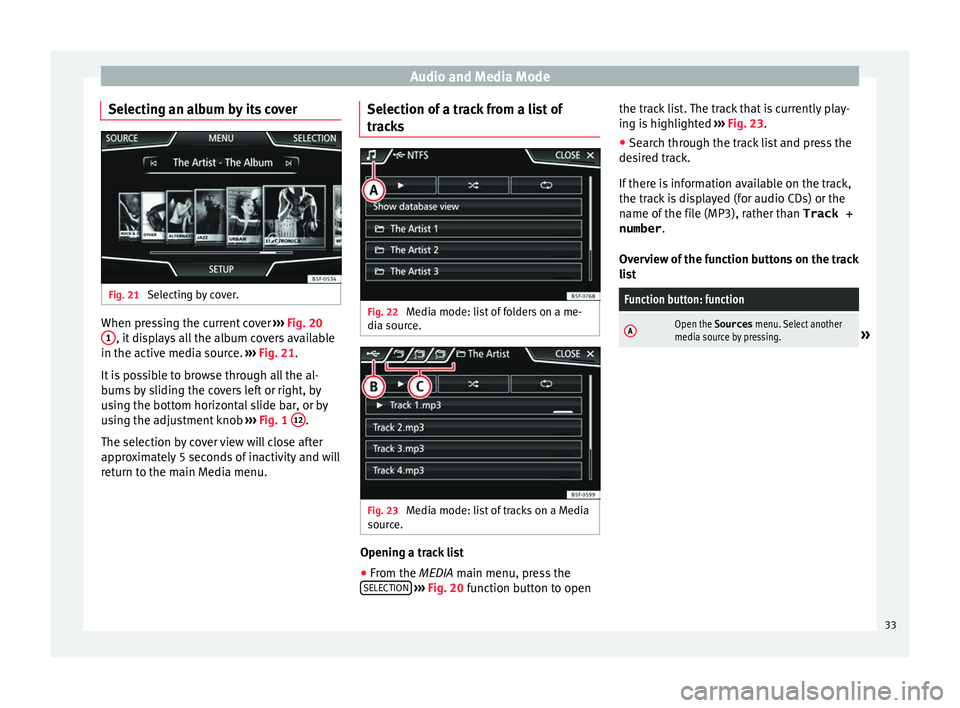 Seat Ibiza SC 2016  MEDIA SYSTEM PLUS - NAVI SYSTEM - NAVI SYSTEM PLUS Audio and Media Mode
Selecting an album by its cover Fig. 21 
Selecting by cover. When pressing the current cover 
››
›  Fig. 20
1 , it displays all the album covers available
in the activ e med