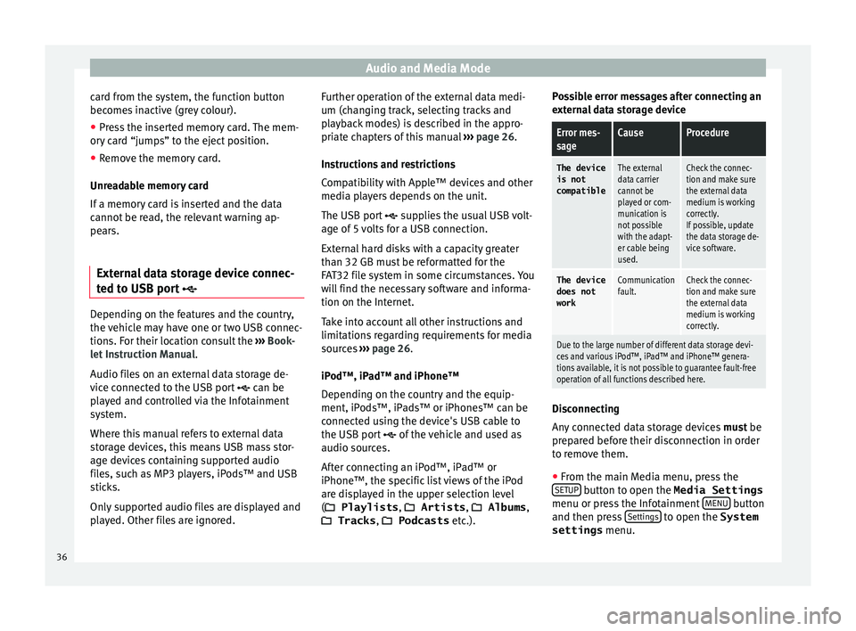 Seat Ibiza SC 2016  MEDIA SYSTEM PLUS - NAVI SYSTEM - NAVI SYSTEM PLUS Audio and Media Mode
card from the system, the function button
bec ome
s
 inactive (grey colour).
● Press the inserted memory card. The mem-
ory c
 ard “jumps” to the eject position.
● Remove 