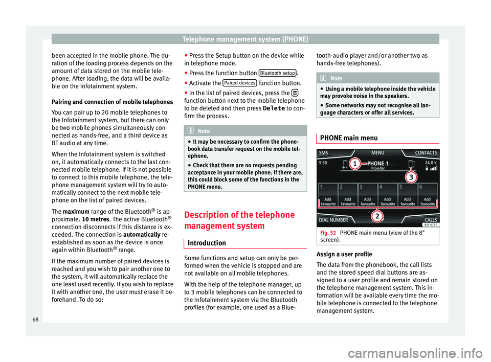 Seat Ibiza SC 2016  MEDIA SYSTEM PLUS - NAVI SYSTEM - NAVI SYSTEM PLUS Telephone management system (PHONE)
been accepted in the mobile phone. The du-
r ation of
 the lo
ading process depends on the
amount of data stored on the mobile tele-
phone. After loading, the data 