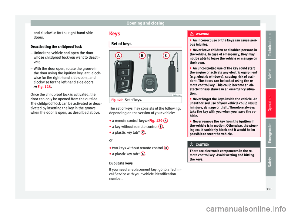 Seat Ibiza ST 2016 Owners manual Opening and closing
and clockwise for the right-hand side
door s.
D eactiv
ating the childproof lock
– Unlock the vehicle and open the door
whose chil
dproof lock you want to deacti-
vate.
– With Seat Ibiza ST 2016 Owners manual Opening and closing
and clockwise for the right-hand side
door s.
D eactiv
ating the childproof lock
– Unlock the vehicle and open the door
whose chil
dproof lock you want to deacti-
vate.
– With