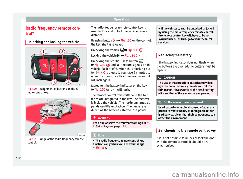 Seat Ibiza ST 2016 Owners manual Operation
Radio frequency remote con-
tr o
l*
Un loc
king and locking the vehicle Fig. 130
Assignment of buttons on the re-
mot e c
ontr o
l key. Fig. 131
Range of the radio frequency remote
c ontr Seat Ibiza ST 2016 Owners manual Operation
Radio frequency remote con-
tr o
l*
Un loc
king and locking the vehicle Fig. 130
Assignment of buttons on the re-
mot e c
ontr o
l key. Fig. 131
Range of the radio frequency remote
c ontr