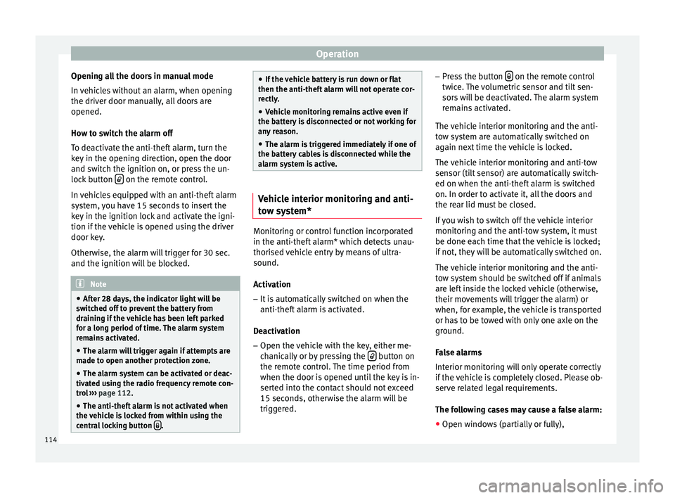Seat Ibiza ST 2016 Owners manual Operation
Opening all the doors in manual mode
In v
ehic l
es without an alarm, when opening
the driver door manually, all doors are
opened.
How to switch the alarm off
To deactivate the anti-theft a Seat Ibiza ST 2016 Owners manual Operation
Opening all the doors in manual mode
In v
ehic l
es without an alarm, when opening
the driver door manually, all doors are
opened.
How to switch the alarm off
To deactivate the anti-theft a