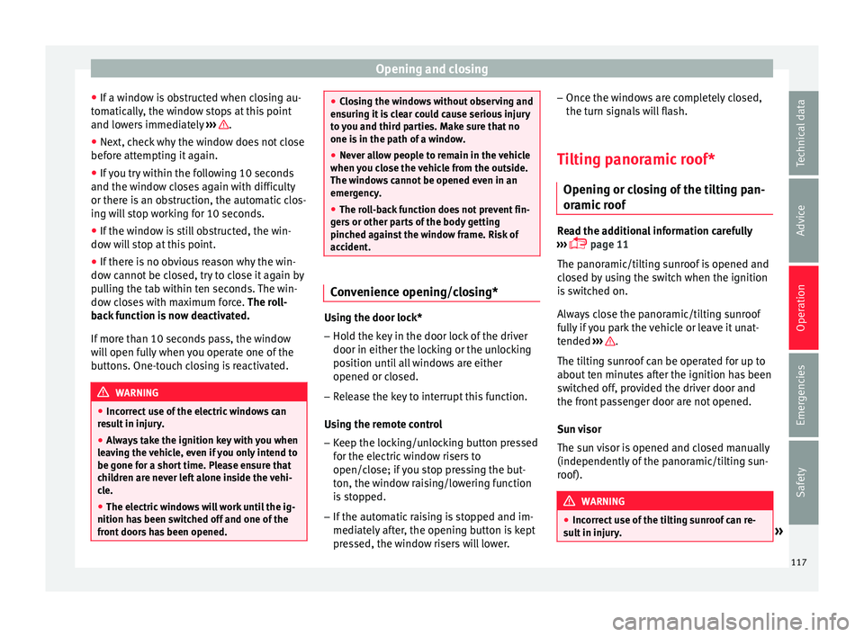 Seat Ibiza ST 2016 Owners manual Opening and closing
● If a w
indo w i
s obstructed when closing au-
tomatically, the window stops at this point
and lowers immediately ››› .
● Next, check why the window does not close
bef Seat Ibiza ST 2016 Owners manual Opening and closing
● If a w
indo w i
s obstructed when closing au-
tomatically, the window stops at this point
and lowers immediately ››› .
● Next, check why the window does not close
bef