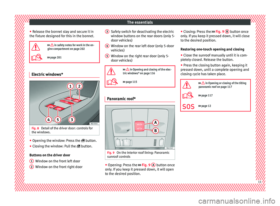 Seat Ibiza ST 2016 User Guide The essentials
● Rel
ea
se the bonnet stay and secure it in
the fixture designed for this in the bonnet.

›››  in safety notes for work in the en-
gine compartment on page 202
››› 