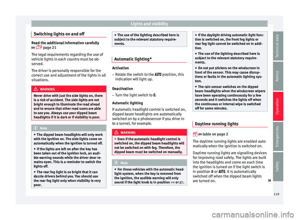 Seat Ibiza ST 2016 Owners manual Lights and visibility
Switching lights on and off Read the additional information carefully
›››
p
age 21
The legal requirements regarding the use of
vehicle lights in each country must be Seat Ibiza ST 2016 Owners manual Lights and visibility
Switching lights on and off Read the additional information carefully
›››
p
age 21
The legal requirements regarding the use of
vehicle lights in each country must be