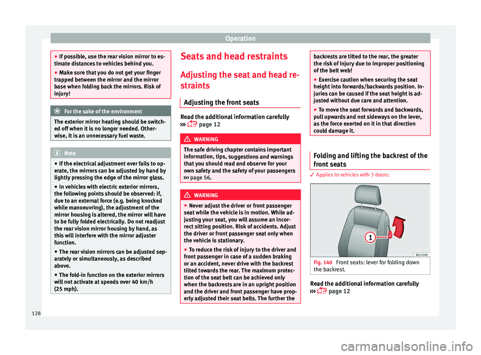 Seat Ibiza ST 2016 Owners manual Operation
●
If pos s
ible, use the rear vision mirror to es-
timate distances to vehicles behind you.
● Make sure that you do not get your finger
trapped between the mirr
or and the mirror
base w Seat Ibiza ST 2016 Owners manual Operation
●
If pos s
ible, use the rear vision mirror to es-
timate distances to vehicles behind you.
● Make sure that you do not get your finger
trapped between the mirr
or and the mirror
base w