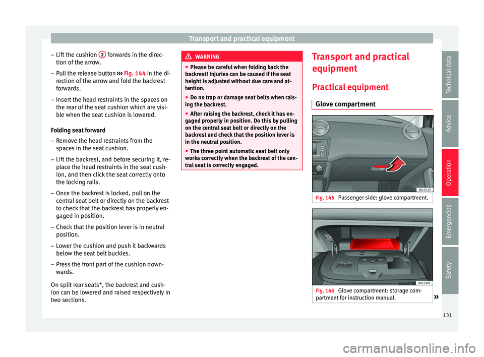Seat Ibiza ST 2016 Owners manual Transport and practical equipment
– Lif t
the c u
shion 2 forwards in the direc-
tion of the arr
ow
.
– Pull the release button ››› Fig. 144 in the di-
r
ection of the arrow and fold t Seat Ibiza ST 2016 Owners manual Transport and practical equipment
– Lif t
the c u
shion 2 forwards in the direc-
tion of the arr
ow
.
– Pull the release button ››› Fig. 144 in the di-
r
ection of the arrow and fold t
